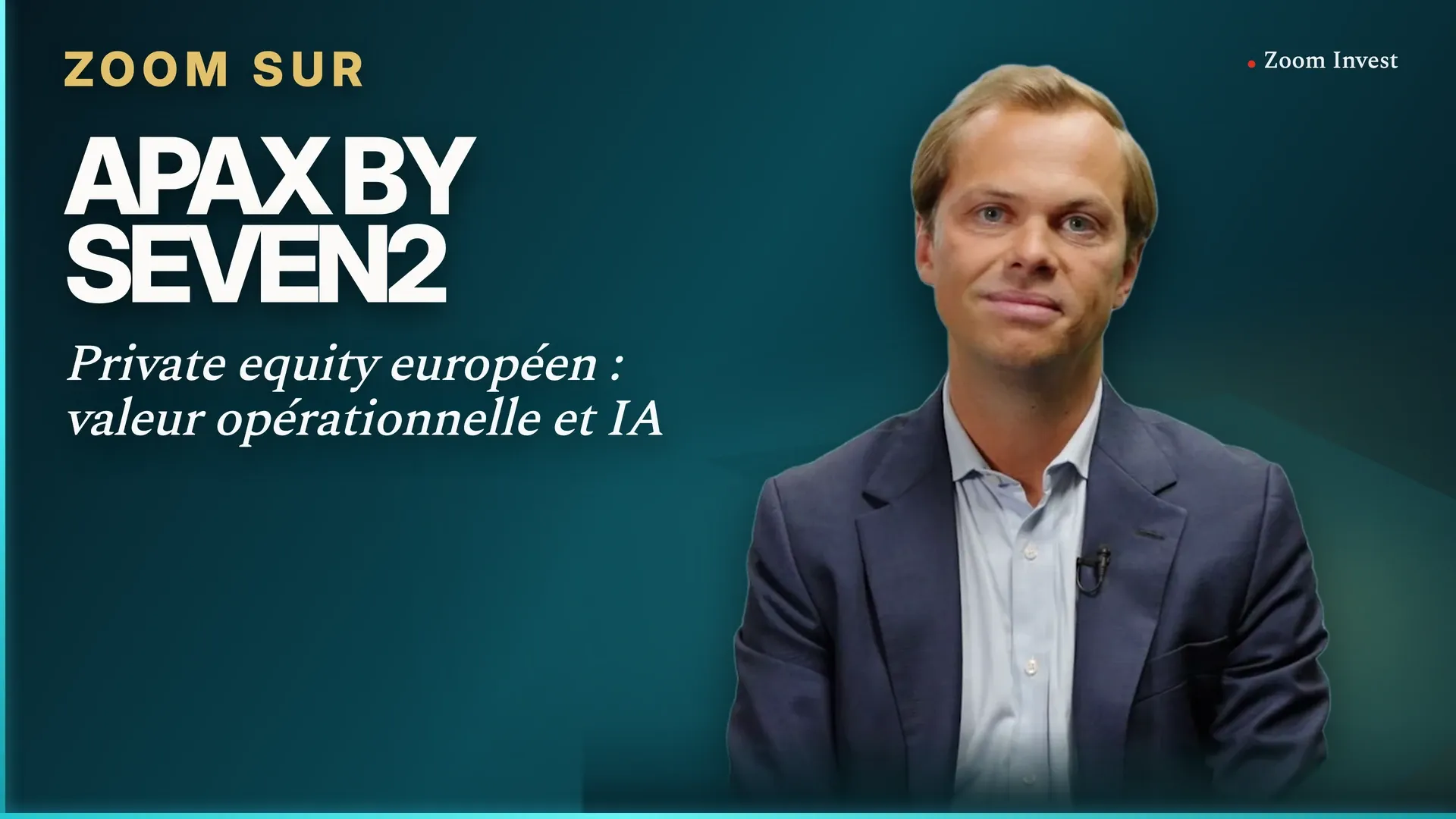 Capital Investissement, Small & Mid Caps européennes et IA : Zoom sur Apax by Seven2 avec Paul Gaudry